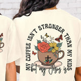 My Coffee Isn't Stronger Than My Kids But My Jesus Is